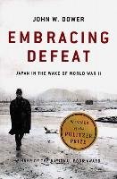 Embracing Defeat: Japan in the Wake of World War II Dower John W.