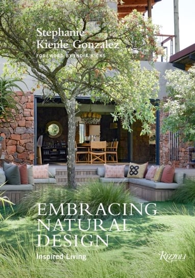 Embracing Natural Design. Inspired Living Stephanie Kienle Gonzalez, India Hicks