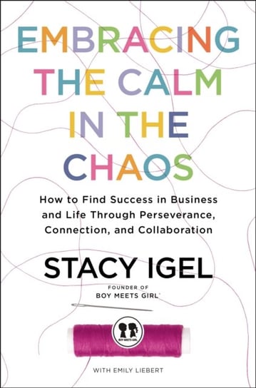 Embracing the Calm in the Chaos: How to Find Success in Business and Life Through Perseverance, Connection, and Collaboration HarperCollins Focus