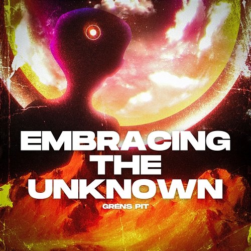 Embracing The Unknown Grens Pit