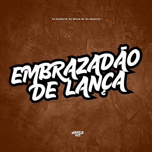 Embrazadão de Lança Mc Bryan SS & MC Negritin, DJ Granette