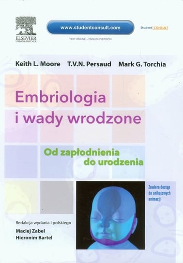 Embriologia i wady wrodzone. Od zapłodnienia do urodzenia Moore Keith L., Persaud T. V. N., Torchia Mark G.