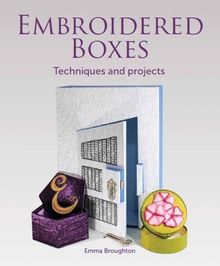 Embroidered Boxes: Techniques and Projects Emma Broughton