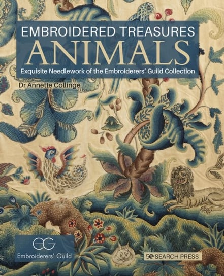 Embroidered Treasures: Animals: Exquisite Needlework of the Embroiderers Guild Collection Annette Collinge