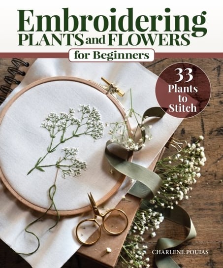 Embroidering Plants and Flowers for Beginners: 33 Plants to Stitch Charlene Pourias