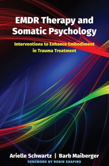 EMDR Therapy and Somatic Psychology Schwartz Arielle, Maiberger Barb
