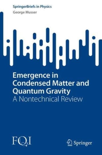 Emergence in Condensed Matter and Quantum Gravity: A Nontechnical Review Musser George