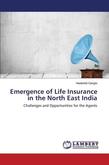 Emergence of Life Insurance in the North East India Gangte Haolenlal