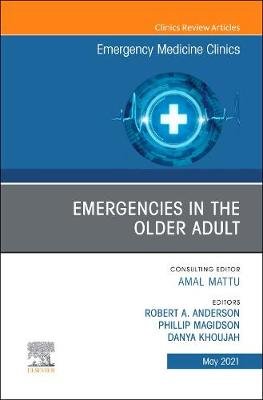 Emergencies in the Older Adult, An Issue of Emergency Medicine Clinics of North America Opracowanie zbiorowe