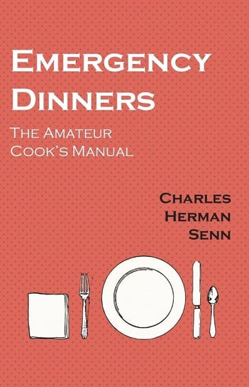 Emergency Dinners -  The Amateur Cook's Manual Senn Charles Herman