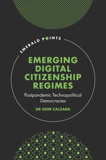 Emerging Digital Citizenship Regimes: Postpandemic Technopolitical Democracies Opracowanie zbiorowe