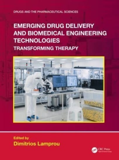 Emerging Drug Delivery and Biomedical Engineering Technologies: Transforming Therapy Taylor & Francis Ltd.