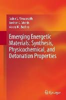 Emerging Energetic Materials: Synthesis, Physicochemical and Detonation Properties Ghosh Tushar K., Viswanath Dabir S., Boddu Veera M.