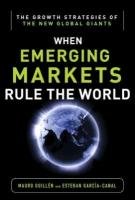 Emerging Markets Rule: Growth Strategies of the New Global Giants Guillen Mauro, Guillen Mauro F., Guill'en Mauro F., Garcia-Canal Esteban, Guillen