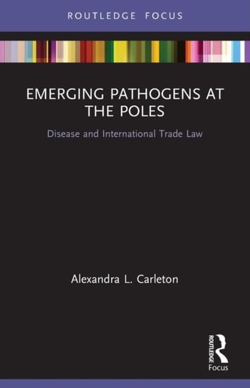 Emerging Pathogens at the Poles: Disease and International Trade Law Opracowanie zbiorowe