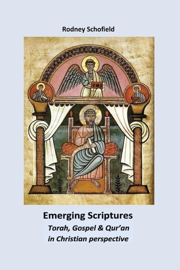 Emerging Scriptures. Torah, Gospel & Qur'an in Christian Perspective Schofield Rodney