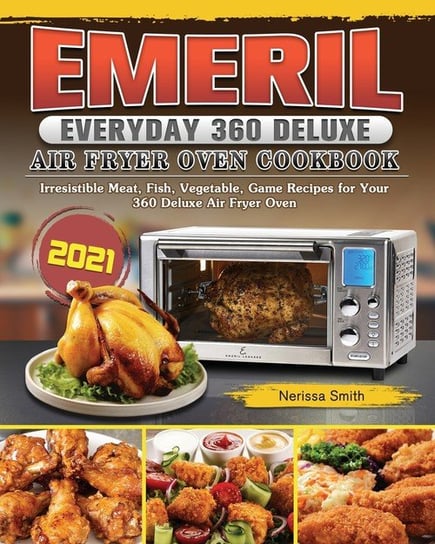 Emeril Everyday 360 Deluxe Air Fryer Oven Cookbook 2021 Smith Nerissa