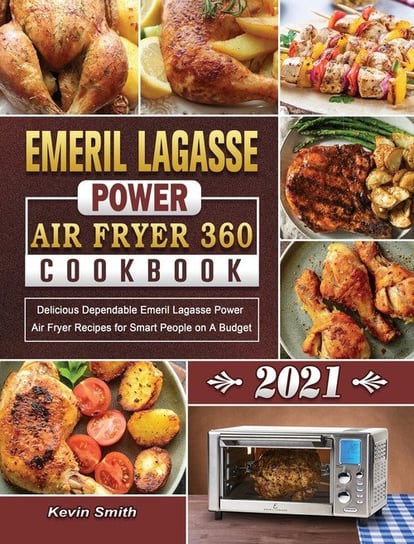 Emeril Lagasse Power Air Fryer 360 Cookbook 2021 Smith Kevin