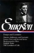 Emerson Essays and Lectures: Nature; Addresses, and Lectures/Essays: First and Second Series/Representative Men/English Traits/The Conduct of Life Emerson Ralph Waldo