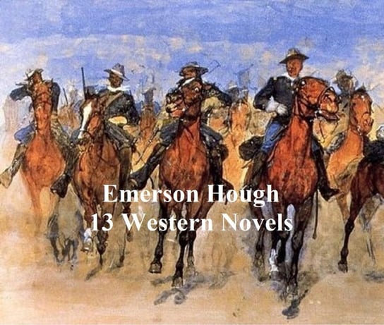 Emerson Hough: 13 western novels Hough Emerson