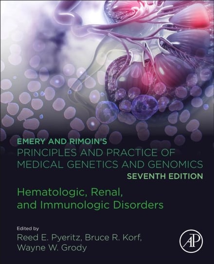 Emery and Rimoin's Principles and Practice of Medical Genetics and Genomics: Hematologic, Renal, and Immunologic Disorders Opracowanie zbiorowe