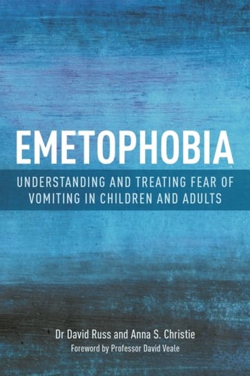 Emetophobia: Understanding and Treating Fear of Vomiting in Children and Adults Jessica Kingsley Publishers