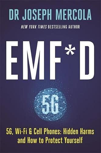 EMF*D: 5G, Wi-Fi & Cell Phones: Hidden Harms and How to Protect Yourself Joseph Mercola