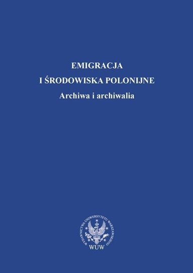 Emigracja i środowiska polonijne. Archiwa i archiwalia Kulecka Alicja