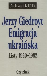 Emigracja Ukraińska. Listy 1950-1982 Giedroyc Jerzy