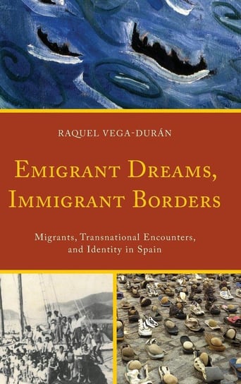 Emigrant Dreams, Immigrant Borders Vega-Durán Raquel