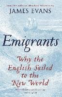 Emigrants: Why the English Sailed to the New World Evans James