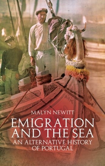 Emigration and the Sea: An Alternative History of Portugal and the Portuguese Professor Malyn Newitt