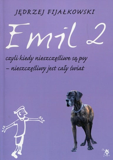Emil 2 czyli kiedy nieszczęśliwe są psy – nieszczęśliwy jest cały świat Fijałkowski Jędrzej