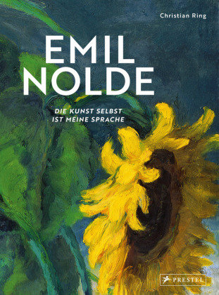 Emil Nolde - Die Kunst selbst ist meine Sprache Prestel