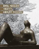 Emil Nolde trifft Henry Moore Hirmer Verlag Gmbh, Hirmer