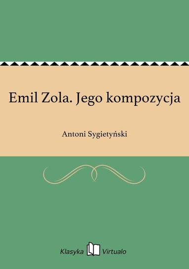 Emil Zola. Jego kompozycja Sygietyński Antoni