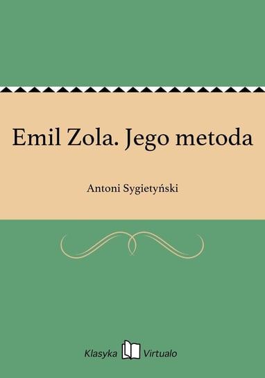 Emil Zola. Jego metoda Sygietyński Antoni