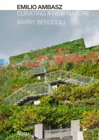 Emilio Ambasz: Curating a New Nature Bergdoll Barry
