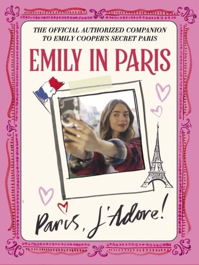 Emily in Paris: Paris, J'Adore!: The Official Authorized Companion Quercus Publishing
