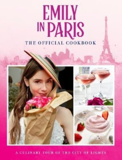 Emily in Paris: The Official Cookbook Opracowanie zbiorowe
