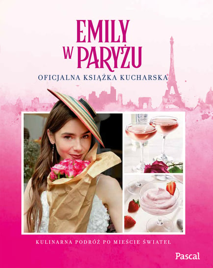 Emily w Paryżu. Oficjalna książka kucharska Kim Laidlaw