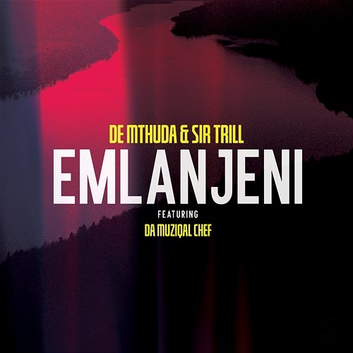 Emlanjeni De Mthuda, Sir Trill feat. Da Muziqal Chef