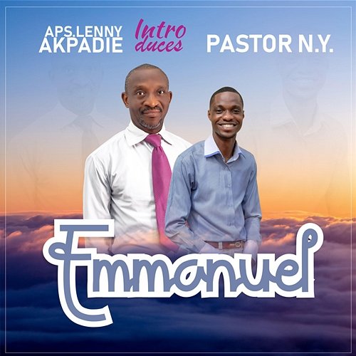 Emmanuel APS.Lenny Akpadie feat. Pastor N.Y.