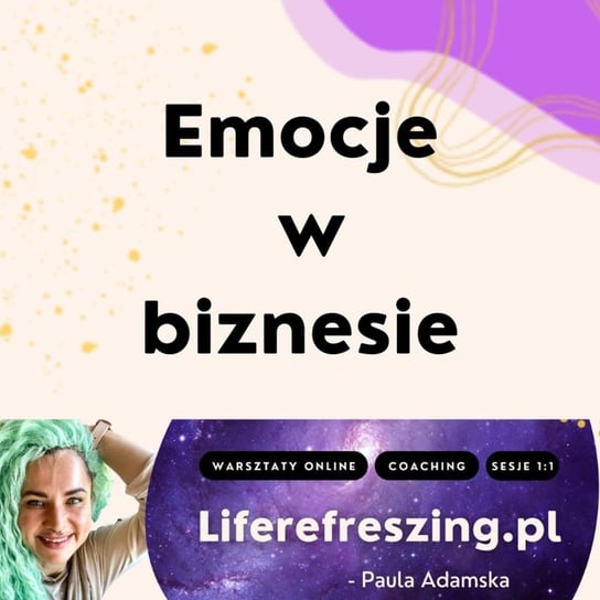 Emocje w biznesie - Liferefreszing - podcast - audiobook Adamska Paula