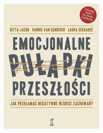 Emocjonalne pułapki przeszłości. Jak przełamać negatywne wzorce zachowań? - ebook epub Jacob Gitta, Van Genderen Hannie, Seebauer Laura