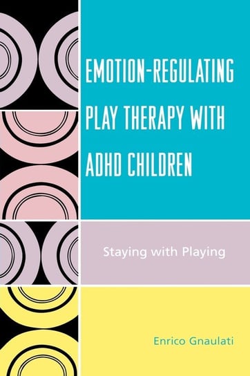 Emotion-Regulating Play Therapy with ADHD Children Gnaulati Enrico
