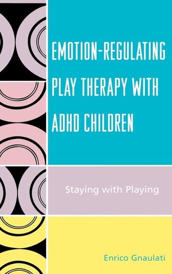 Emotion-Regulating Play Therapy with ADHD Children Gnaulati Enrico