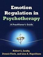 Emotion Regulation in Psychotherapy Leahy Robert L., Tirch Dennis D., Napolitano Lisa A.