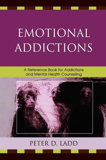 Emotional Addictions Ladd Peter D.