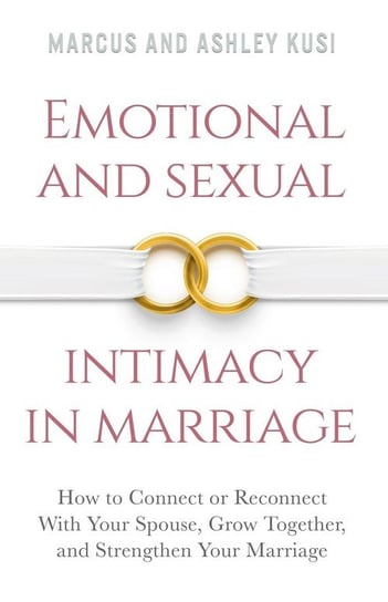 Emotional and Sexual Intimacy in Marriage Kusi Marcus